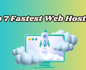 7 Fastest Web Hosting Companies in 2024