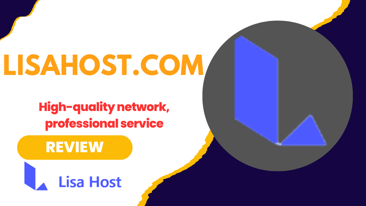 Lisa Host Review: Premium Residential IP Solutions That Won’t Break the Bank